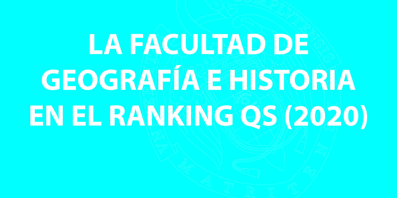 La Facultad de Geografía e Historia aparece entre las 100 mejores Facultades del mundo en el Ranking QS (2020)